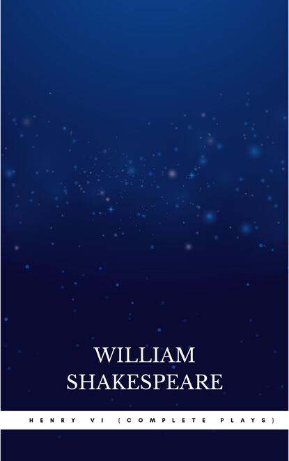 

Henry VI (Complete Plays)