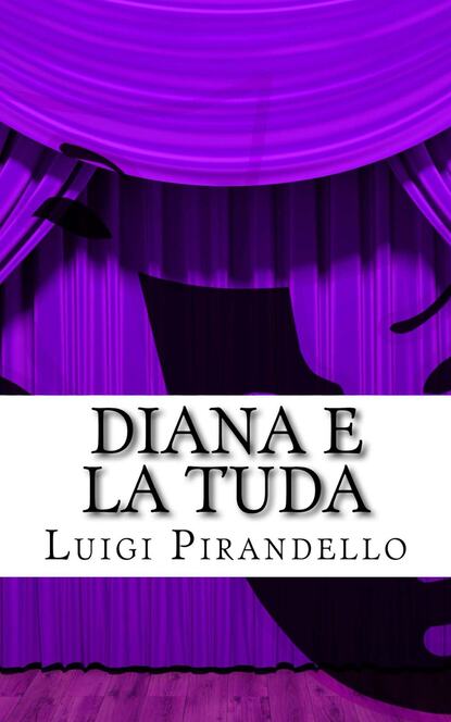 Луиджи Пиранделло - Diana e la Tuda