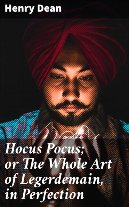 

Hocus Pocus; or The Whole Art of Legerdemain, in Perfection