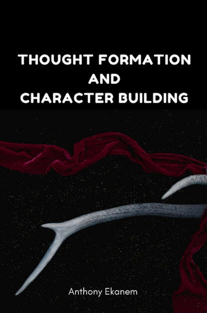 Anthony Ekanem - Thought Formation and Character Building