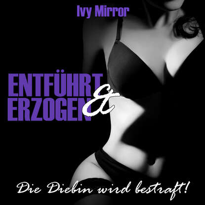 Entführt & Erzogen - Die Diebin wird bestraft!