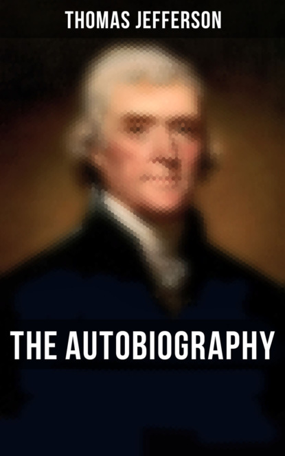 Thomas Jefferson - The Autobiography of Thomas Jefferson