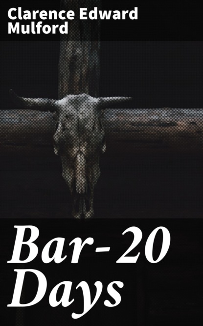 Clarence Edward Mulford - Bar-20 Days