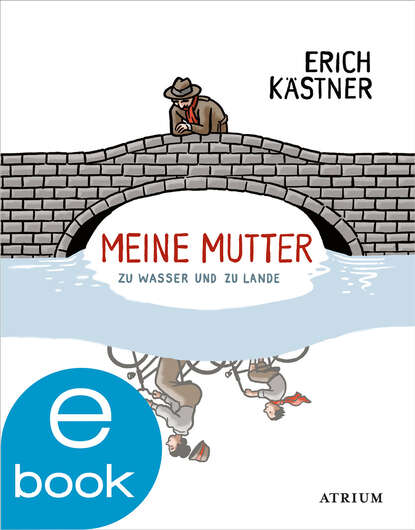 Erich  Kastner - Meine Mutter zu Wasser und zu Lande