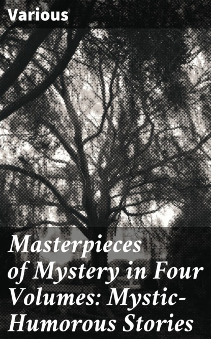 Various - Masterpieces of Mystery in Four Volumes: Mystic-Humorous Stories