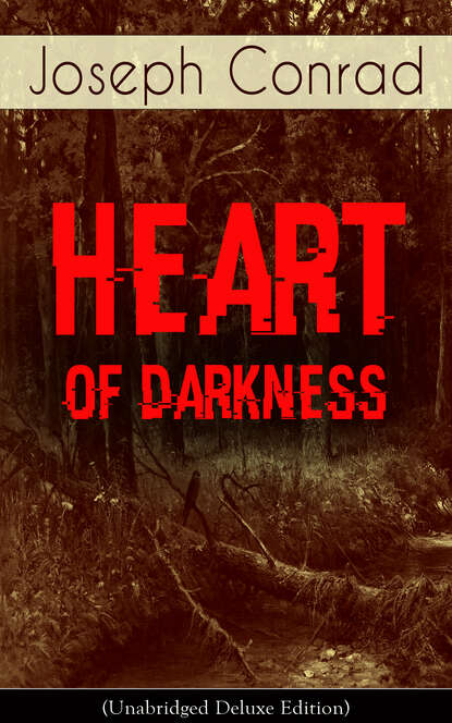 Джозеф Конрад - Heart of Darkness (Unabridged Deluxe Edition)