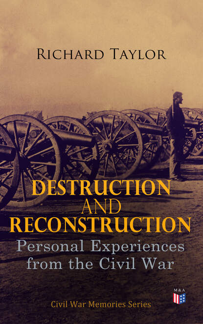 Richard  Taylor - Destruction and Reconstruction: Personal Experiences from the Civil War