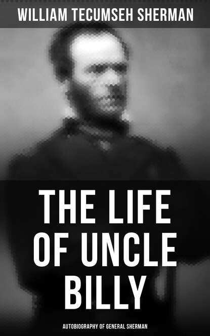 

The Life of Uncle Billy: Autobiography of General Sherman