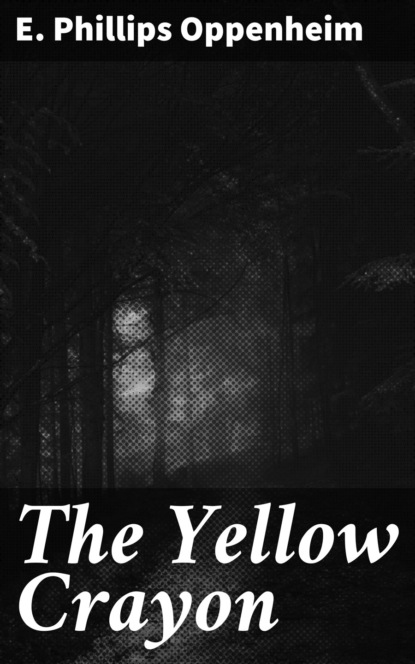 E. Phillips Oppenheim - The Yellow Crayon