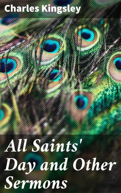 Charles Kingsley - All Saints' Day and Other Sermons