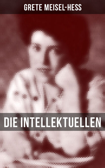 Grete Meisel-Heß - Die Intellektuellen