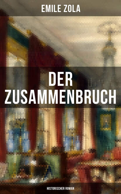 Emile Zola - Der Zusammenbruch: Historischer Roman