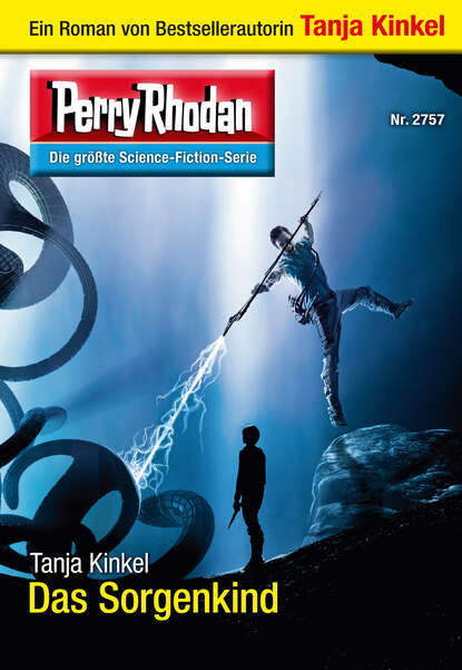 Tanja Kinkel - Perry Rhodan 2757: Das Sorgenkind