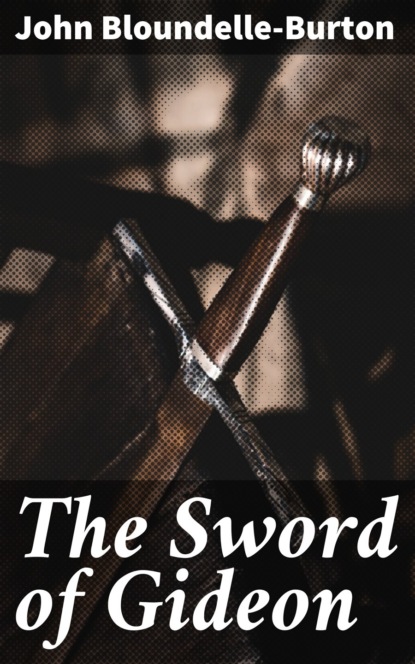 John Bloundelle-Burton - The Sword of Gideon