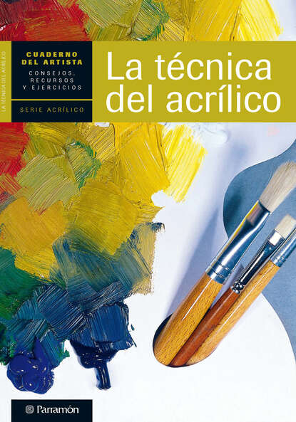 Equipo Parramón Paidotribo - Cuaderno del artista. La técnica del acrílico