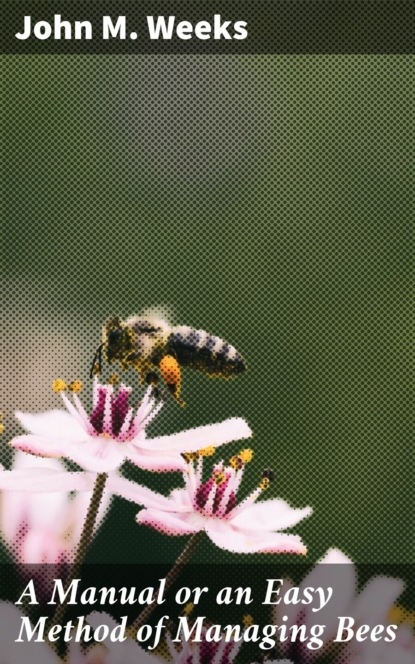 

A Manual or an Easy Method of Managing Bees