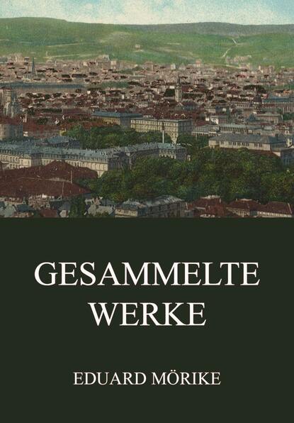 Eduard Friedrich Mörike - Gesammelte Werke