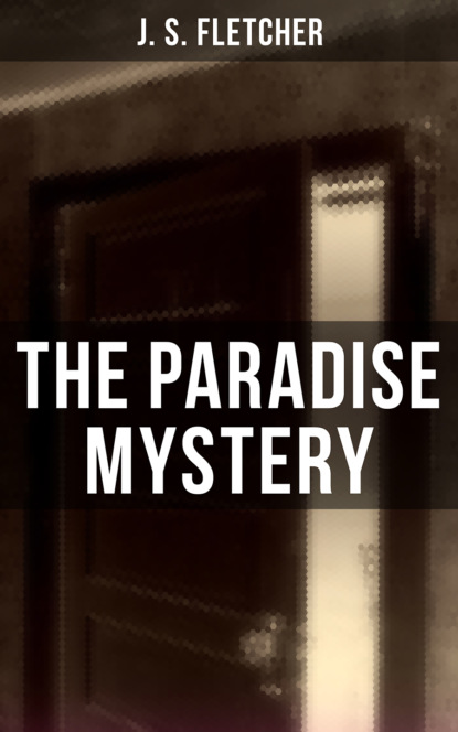 J. S. Fletcher - The Paradise Mystery