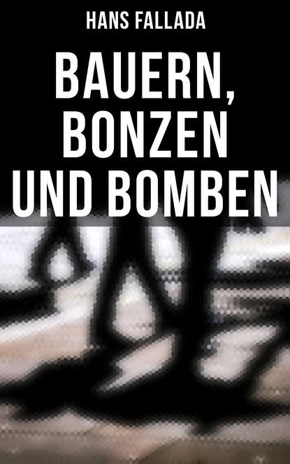 Ханс Фаллада - Bauern, Bonzen und Bomben