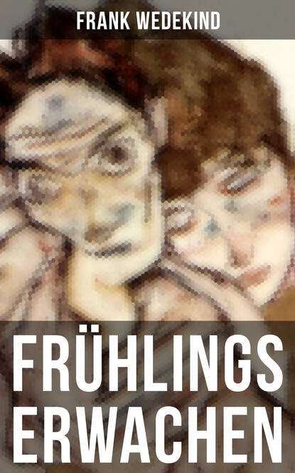 Франк Ведекинд - Frühlings Erwachen