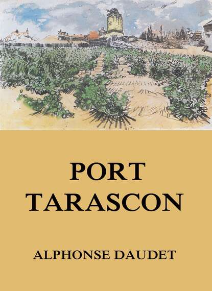 Alphonse Daudet - Port Tarascon