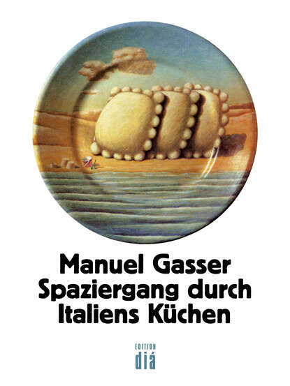 Spaziergang durch Italiens Küchen (Manuel  Gasser). 