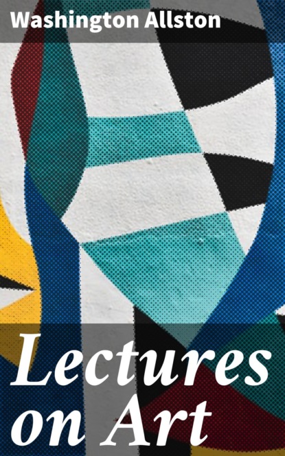 Washington Allston - Lectures on Art