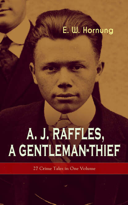 E. W. Hornung - A. J. Raffles, A Gentleman-Thief: 27 Crime Tales in One Volume