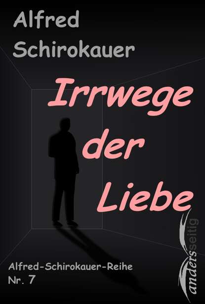 Alfred Schirokauer — Irrwege der Liebe