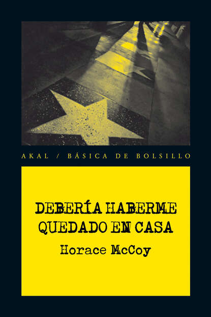 Horace  McCoy - Debería haberme quedado en casa