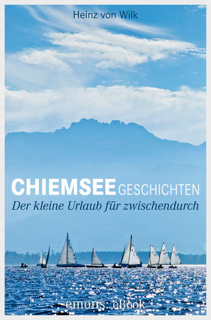 Heinz von  Wilk - Chiemseegeschichten