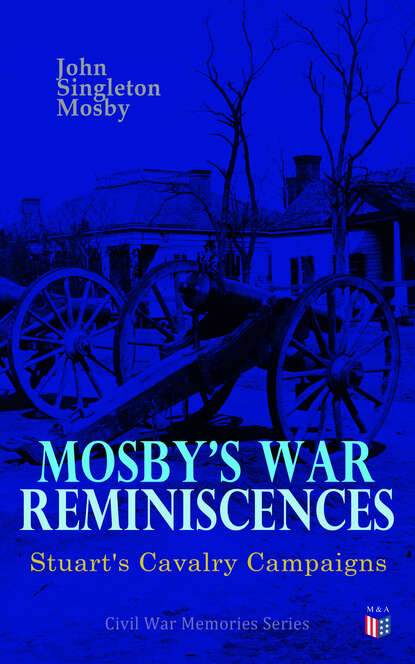 

Mosby's War Reminiscences - Stuart's Cavalry Campaigns