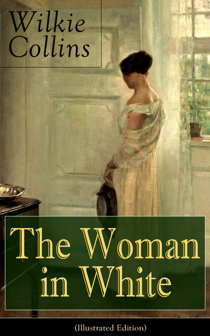 Wilkie Collins Collins - The Woman in White (Illustrated Edition)