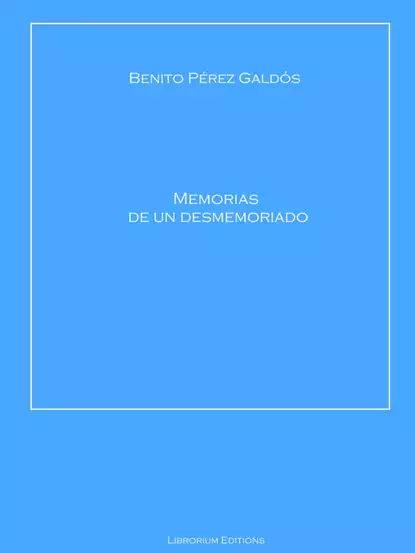 Обложка книги Memorias de un desmemoriado, Benito Perez  Galdos