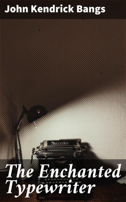 John Kendrick Bangs - The Enchanted Typewriter