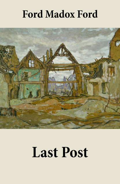 Ford Madox Ford - Last Post (Volume 4 of the tetralogy Parade's End)