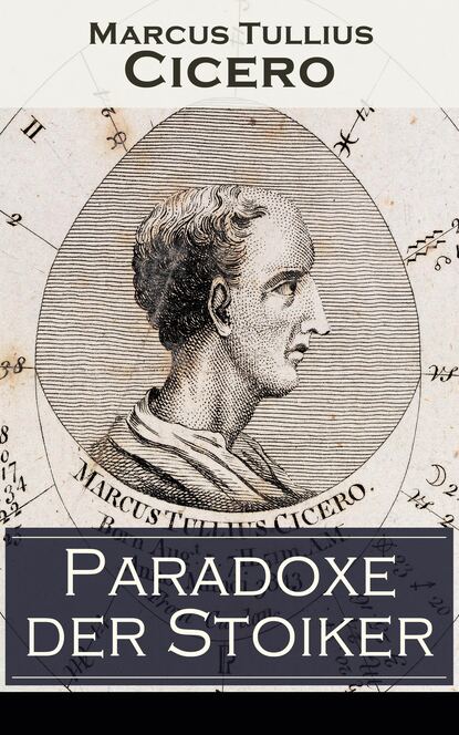 Марк Туллий Цицерон - Paradoxe der Stoiker