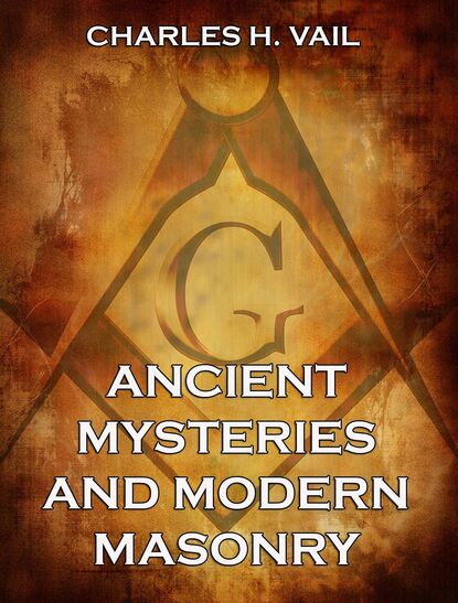 Charles H. Vail - Ancient Mysteries And Modern Masonry