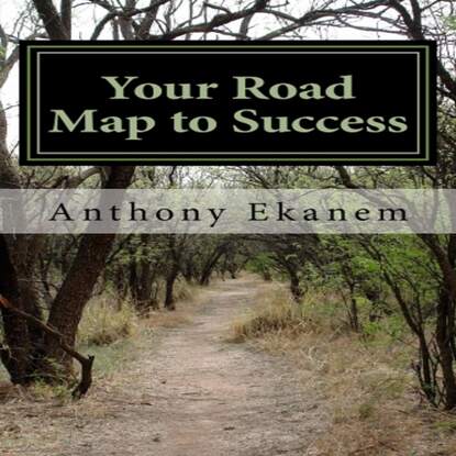 Anthony Ekanem - Your Road Map to Success