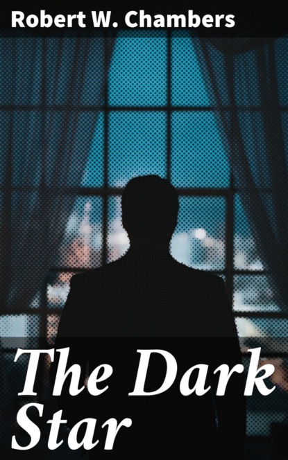 Robert W. Chambers - The Dark Star