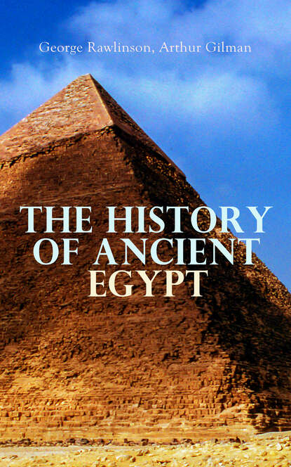 George Rawlinson - The History of Ancient Egypt