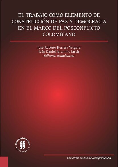 Группа авторов - El trabajo como elemento de construcción de paz y democracia en el marco del posconflicto colombiano