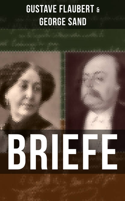 Gustave Flaubert - Gustave Flaubert & George Sand: Briefe