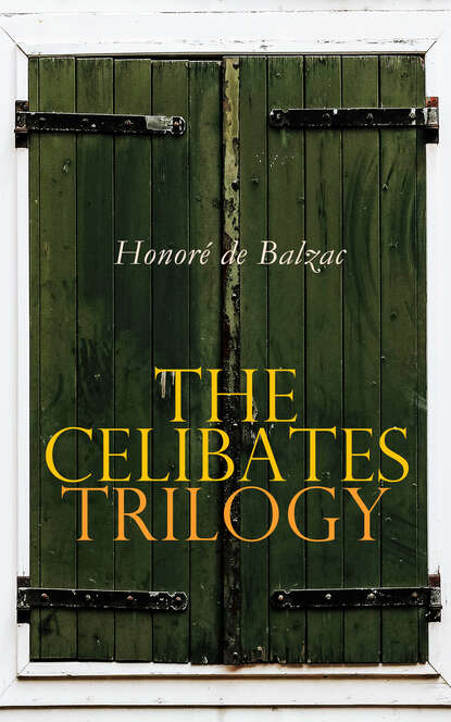 Honoré De Balzac - The Celibates Trilogy