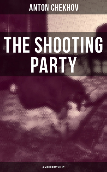 Anton Chekhov - The Shooting Party (A Murder Mystery)