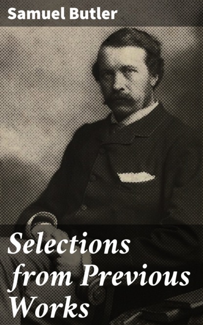 Samuel Butler - Selections from Previous Works