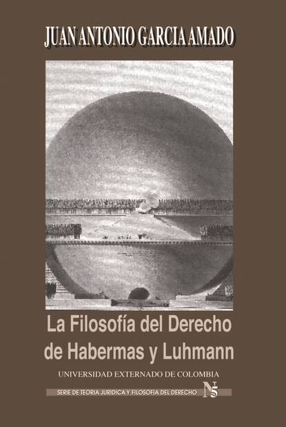 Juan Antonio García Amado - La filosofía del derecho de Habernas y Luhmann