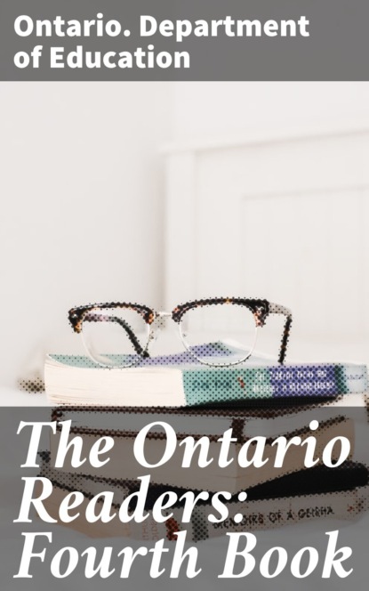 Ontario. Department of Education - The Ontario Readers: Fourth Book