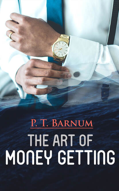 P. T. Barnum - The Art of Money Getting