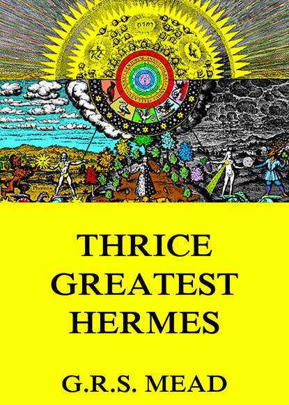G. R. S. Mead - Thrice-Greatest Hermes